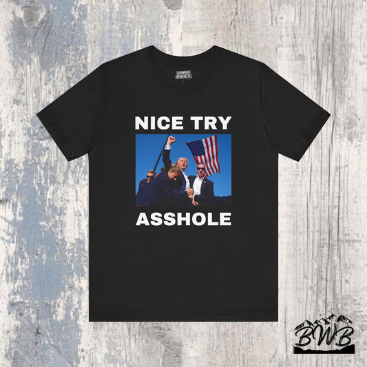 Trump Assassination “Nice Try Asshole” Tee