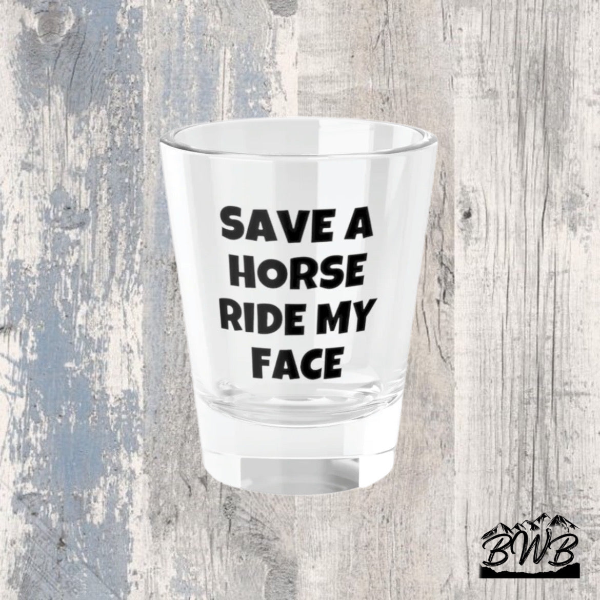 Save A Horse Shot Glass, 1.5oz - Backwoods Branding Co.