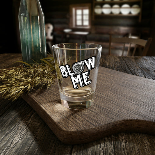 Blow Me Shot Glass, 1.5oz - Backwoods Branding Co.